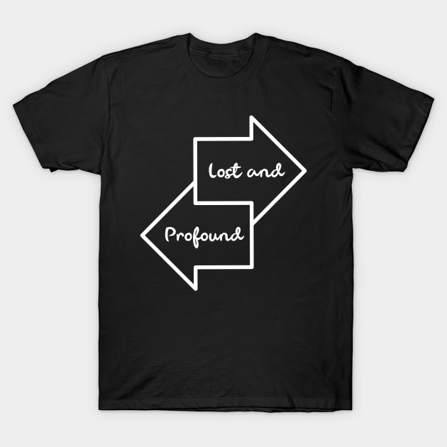 Lost and Profound T-Shirt by BeeZeeBazaar